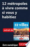 Télécharger le livre libro 12 Métropoles à Vivre Comme Si Vous Y Habitiez